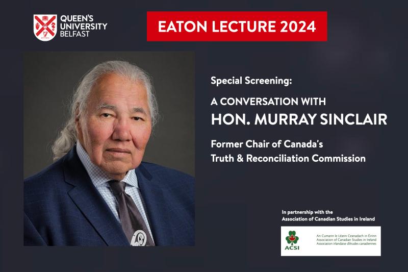Eaton Lecture 2024 - Special screening: A conversation with Hon. Murray Sinclair, Former Chair of Canada's Truth and Reconciliation Commission / In partnership with the Association of Canadian Studies in Ireland